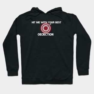 Hit me with your best Objection Hoodie